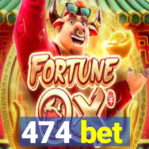 474 bet